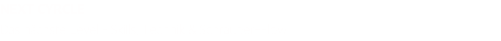 NEXT CYRCLE Das nächste Level – Skills, Technik & Schrauber-Flow.