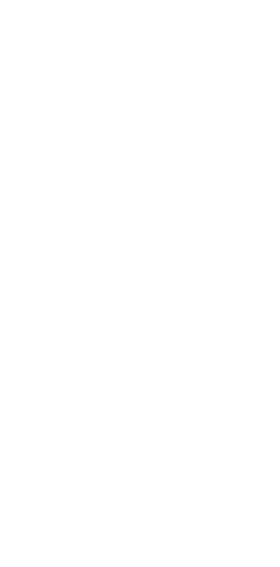            p. 1/2 h        p. Monat  Alle Preise sind inkl. MwSt.   